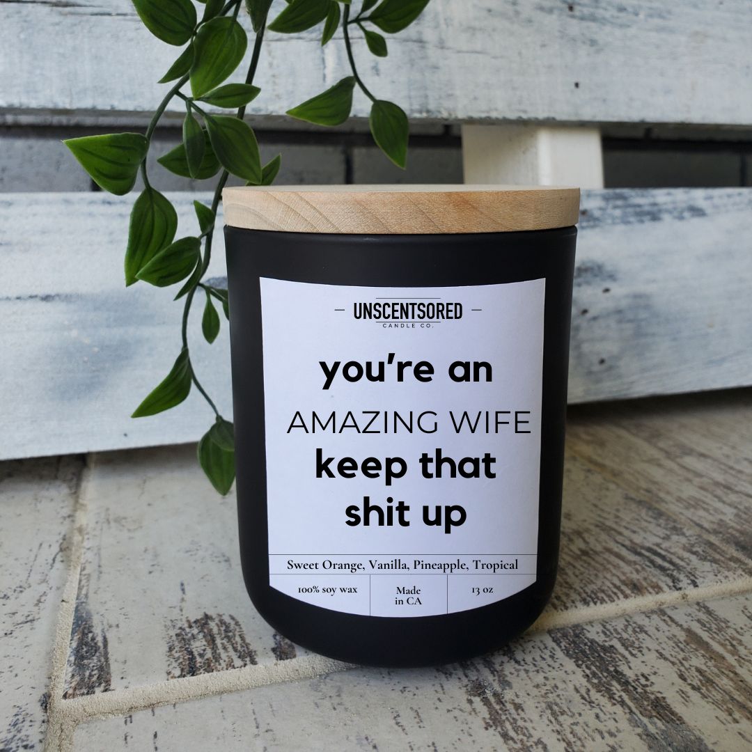 You're an Amazing Wife, Keep That Shit Up Anniversary Gift Candle | Funny & Romantic Soy Wax Candle | Handcrafted Luxury Candle with Natural Fragrances | Perfect Funny Gift for Wife